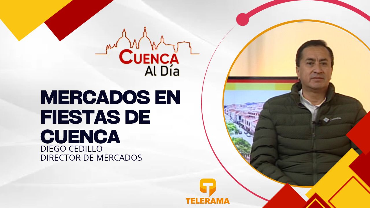 Director de mercados 
Tema: Mercados en fiestas de Cuenca