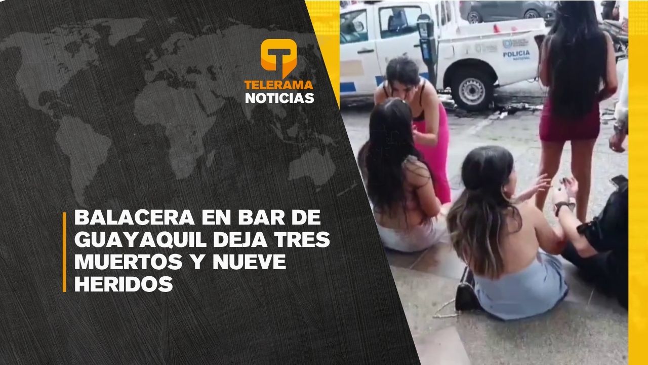 Balacera en bar de Guayaquil deja tres muertos y nueve heridos