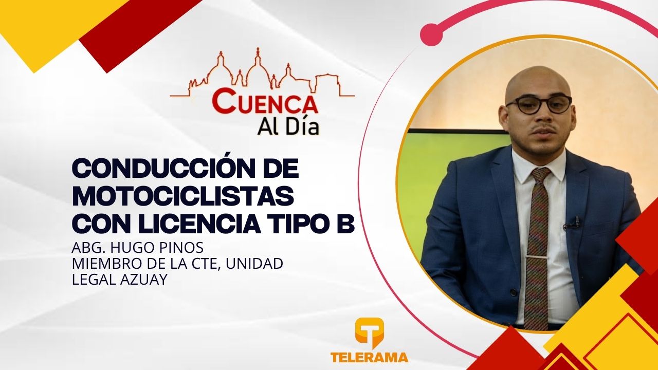 Miembro de la CTE, unidad legal Azuay 
Tema: Conducción de motociclistas con licencia tipo B