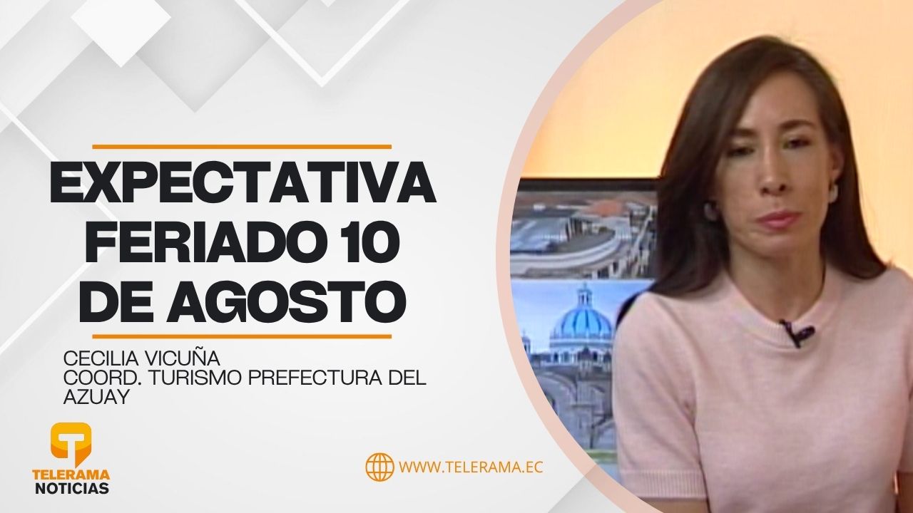 Coord. Turismo prefectura del Azuay 
Tema: Expectativa feriado 10 de Agosto