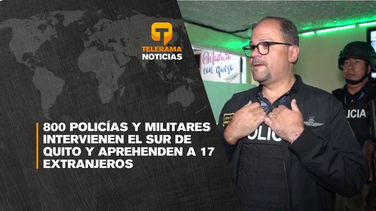 800 policías y militares intervienen el sur de Quito y aprehenden a 17 extranjeros