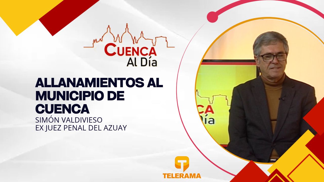 Ex juez penal del Azuay 
Tema: Allanamientos al municipio de Cuenca