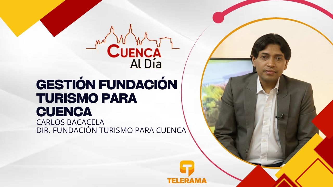 Dir. Fundación turismo para Cuenca 
Tema: Gestión fundación Turismo para Cuenca