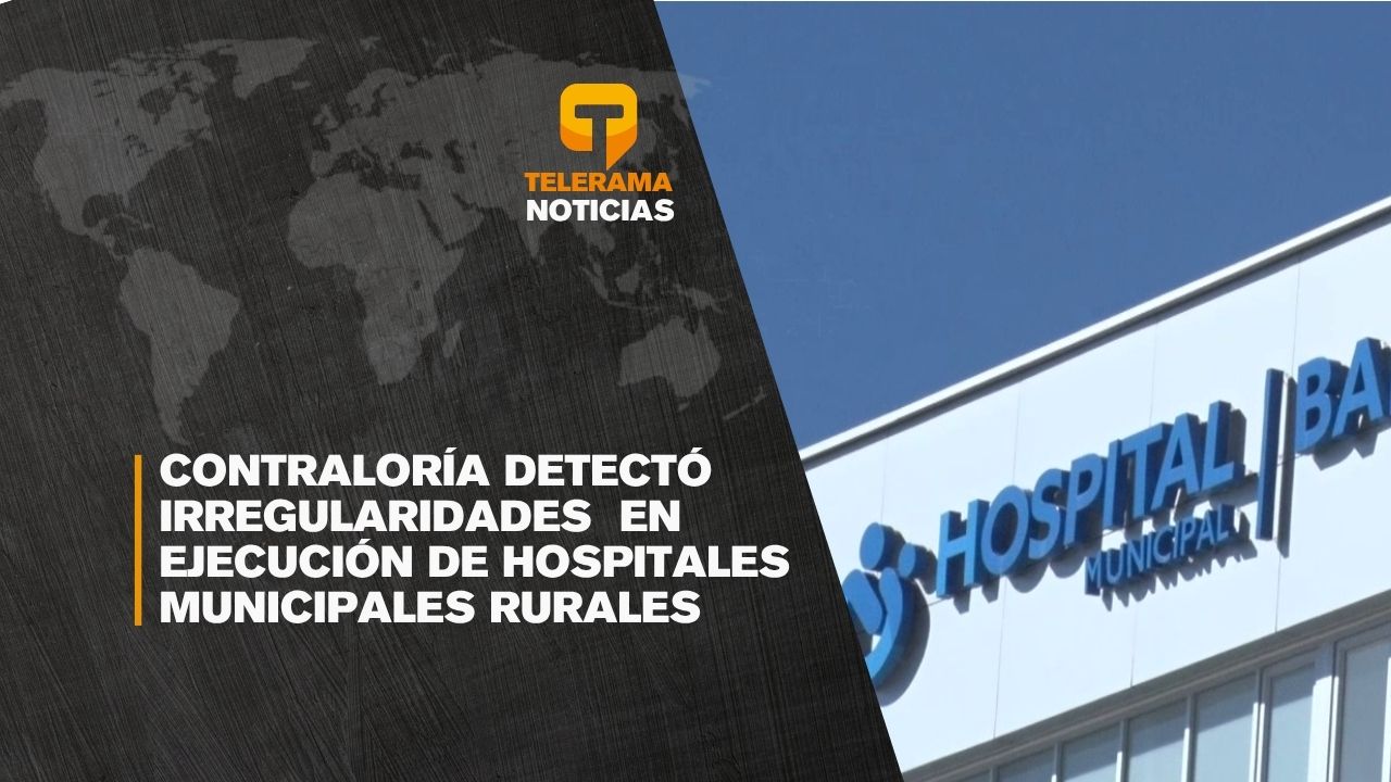Contraloría detectó irregularidades en ejecución de hospitales municipales rurales